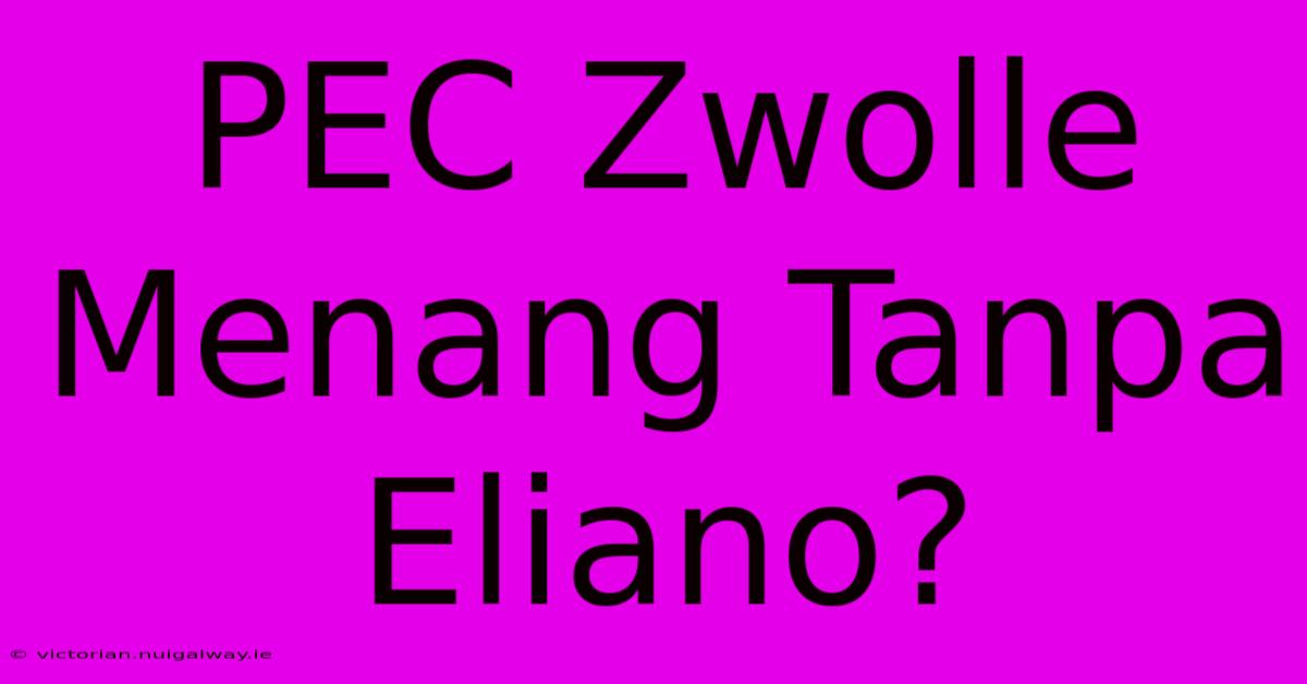 PEC Zwolle Menang Tanpa Eliano?