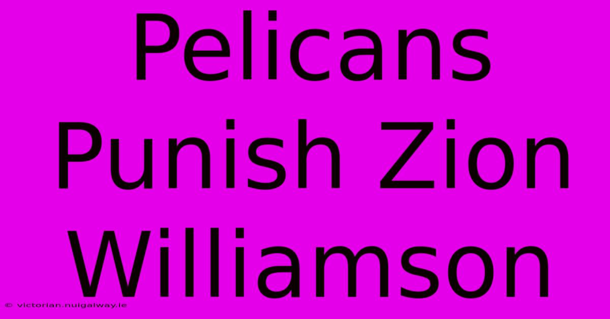 Pelicans Punish Zion Williamson