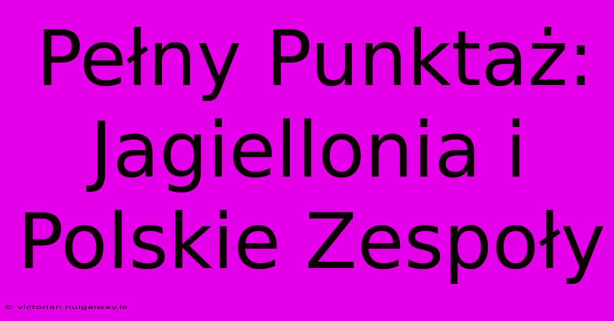 Pełny Punktaż: Jagiellonia I Polskie Zespoły