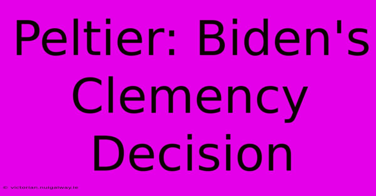 Peltier: Biden's Clemency Decision