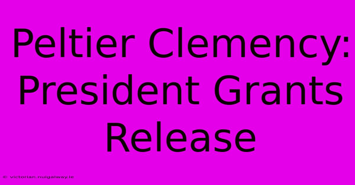 Peltier Clemency: President Grants Release