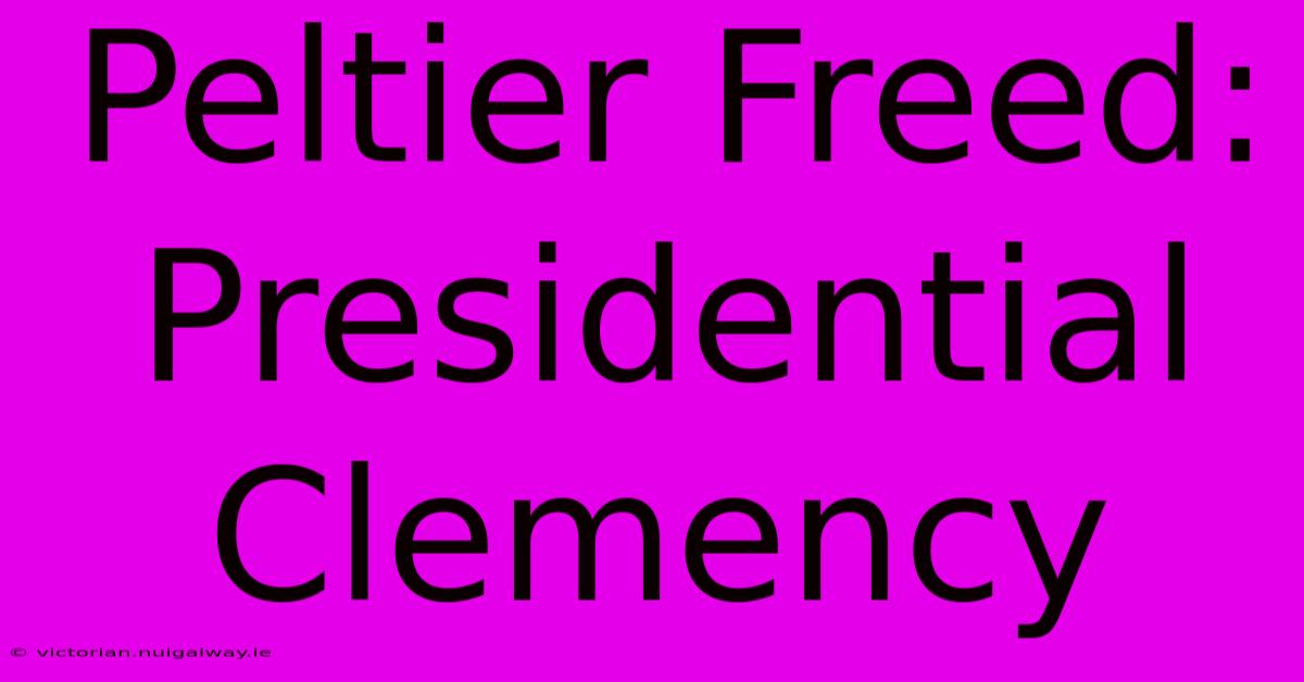 Peltier Freed: Presidential Clemency