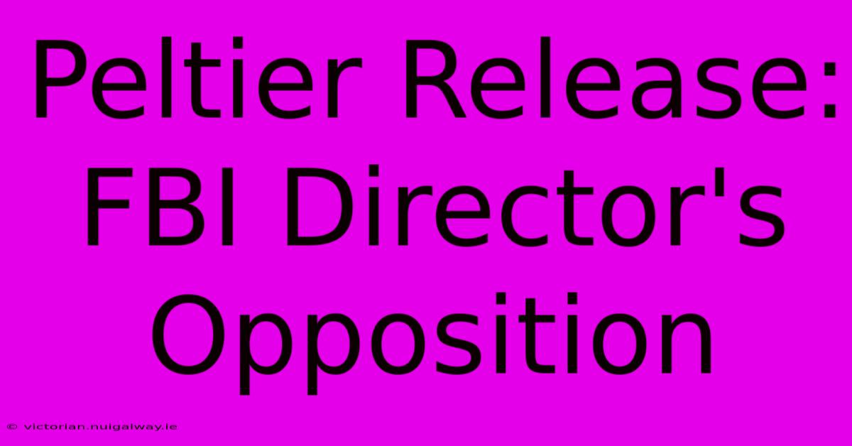 Peltier Release: FBI Director's Opposition