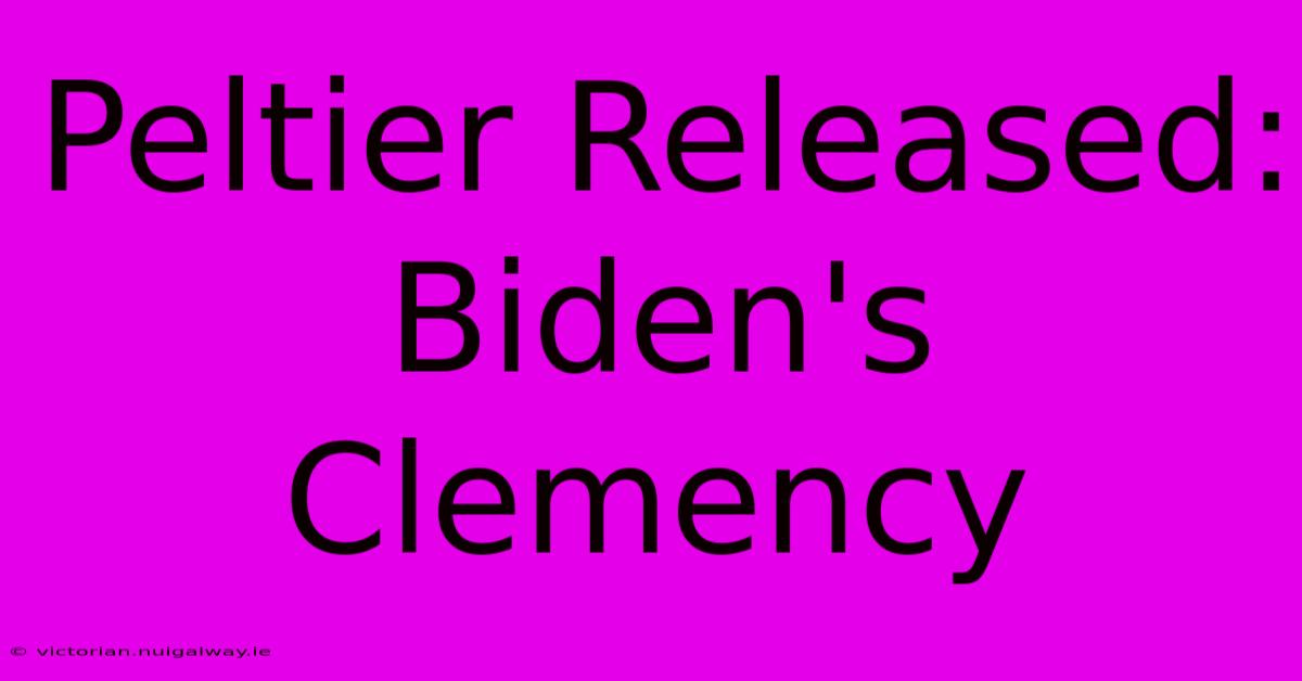 Peltier Released: Biden's Clemency