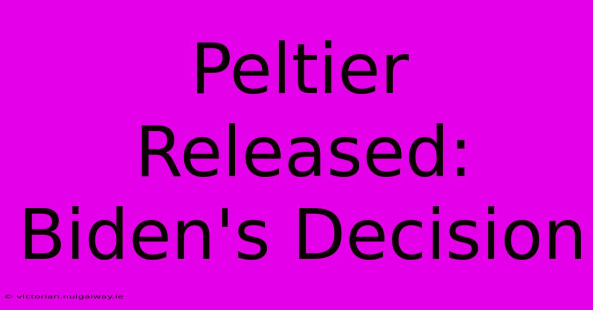 Peltier Released: Biden's Decision