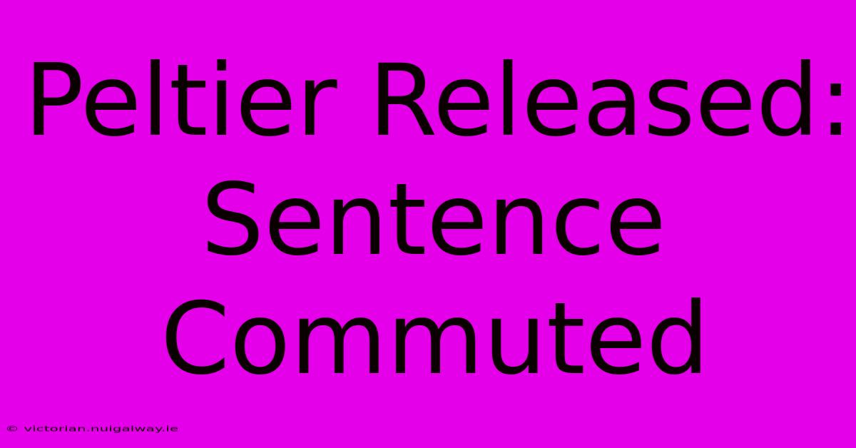 Peltier Released: Sentence Commuted