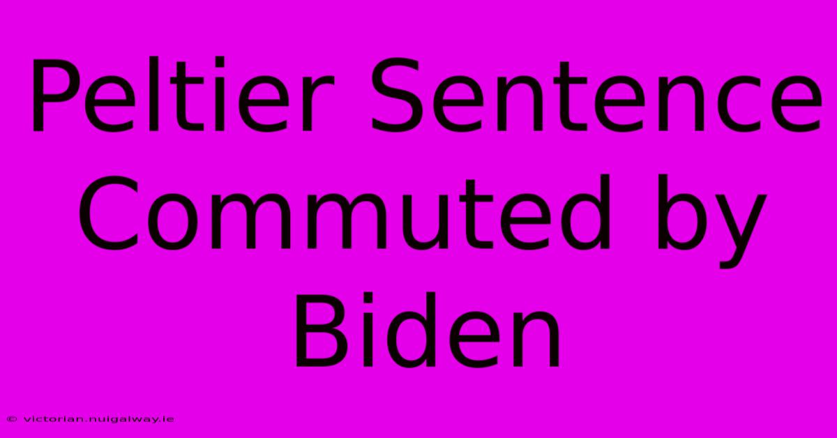 Peltier Sentence Commuted By Biden