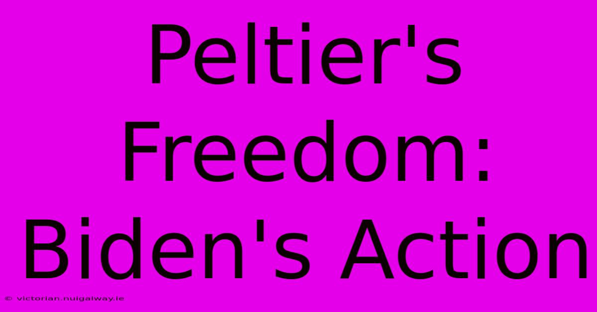 Peltier's Freedom: Biden's Action