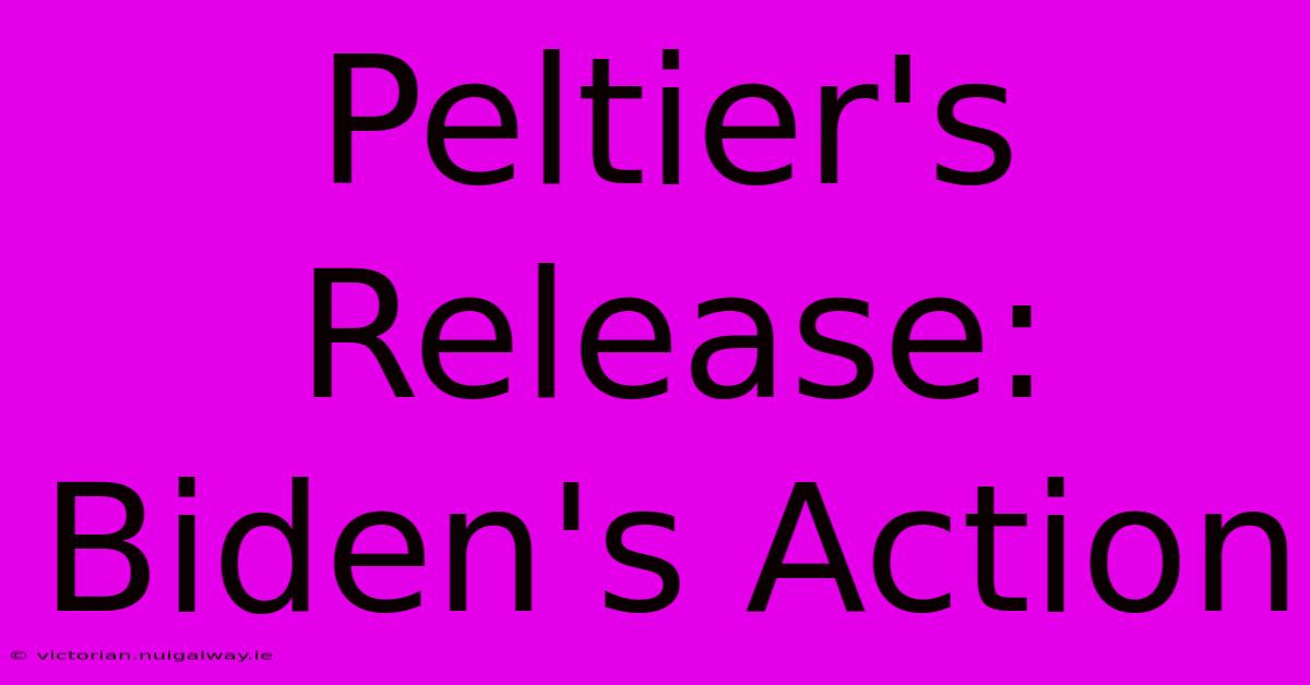 Peltier's Release: Biden's Action