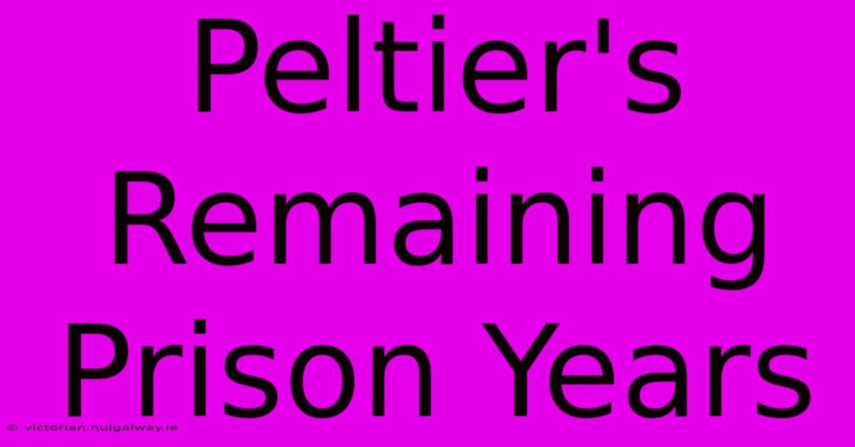 Peltier's Remaining Prison Years