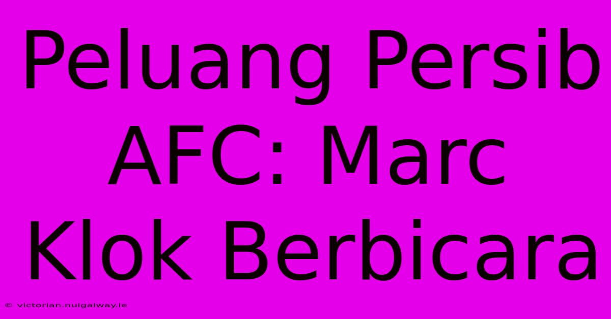 Peluang Persib AFC: Marc Klok Berbicara