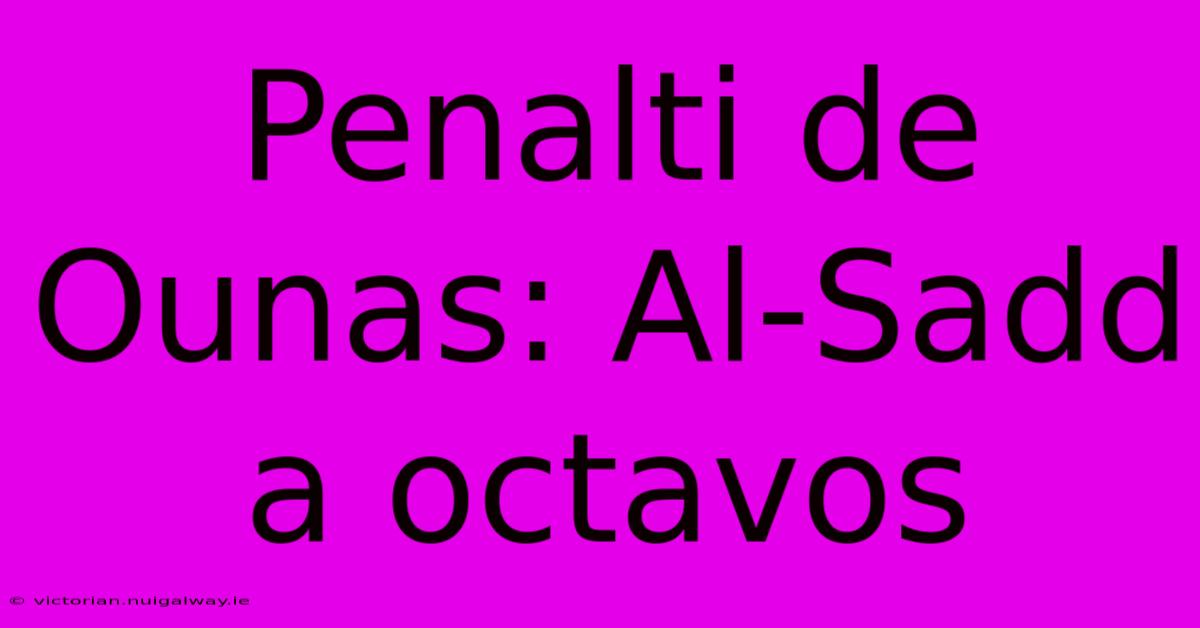 Penalti De Ounas: Al-Sadd A Octavos