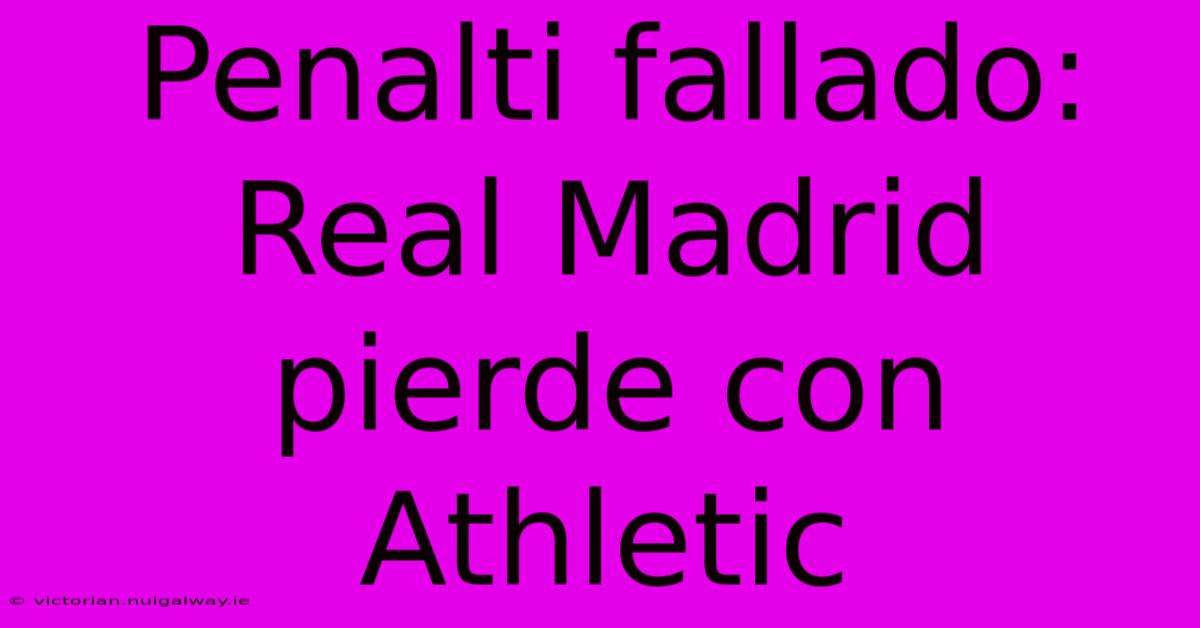 Penalti Fallado: Real Madrid Pierde Con Athletic