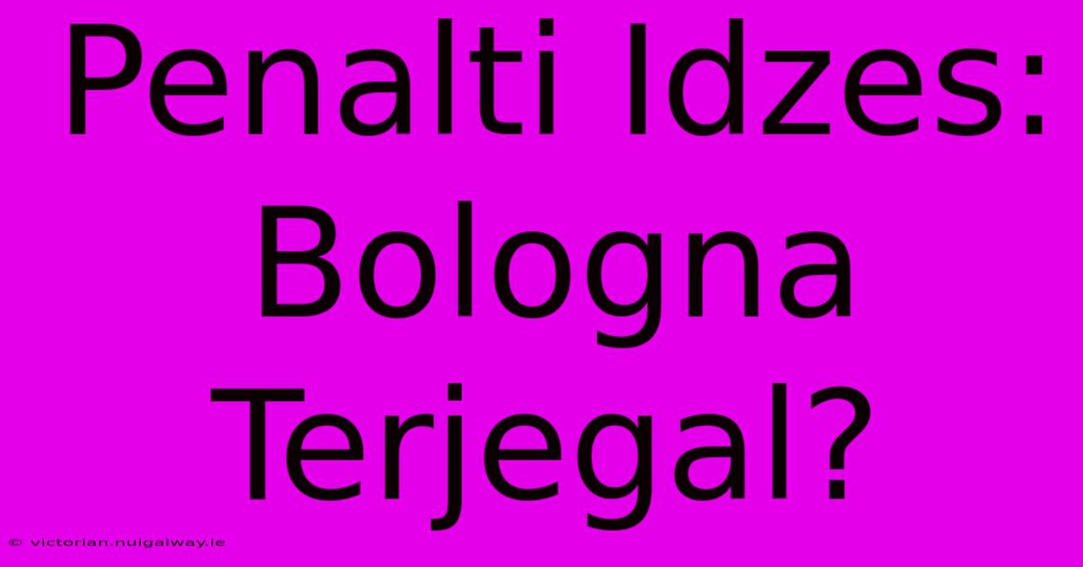 Penalti Idzes:  Bologna Terjegal?