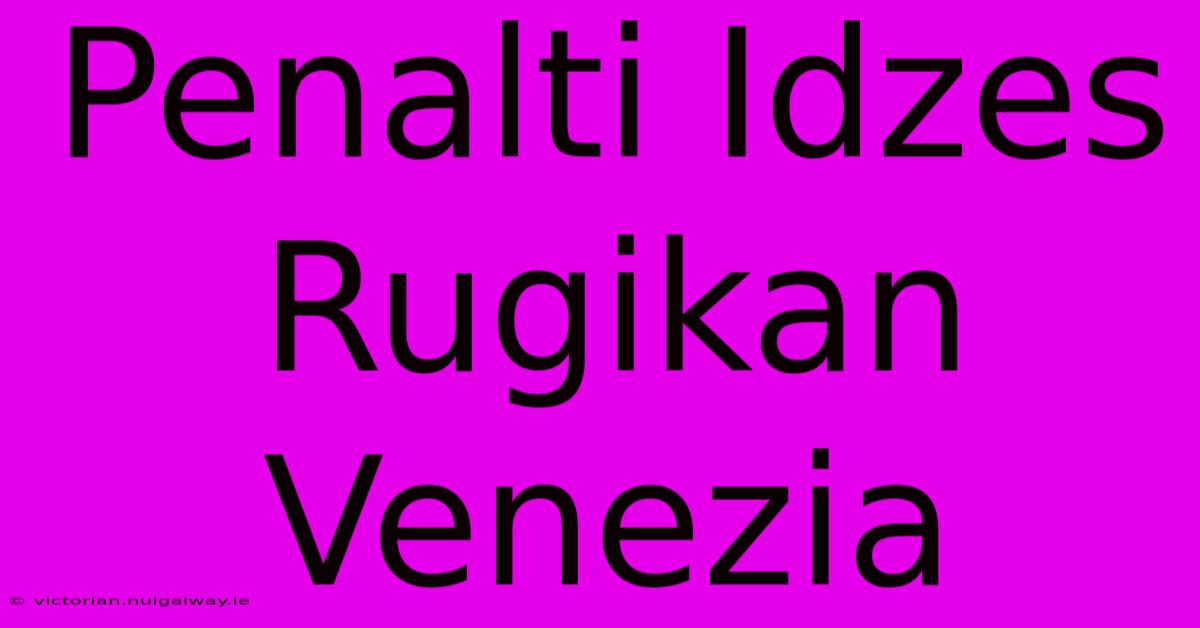 Penalti Idzes Rugikan Venezia