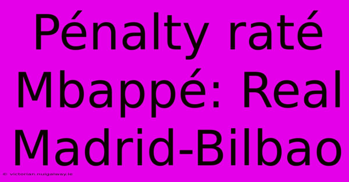 Pénalty Raté Mbappé: Real Madrid-Bilbao