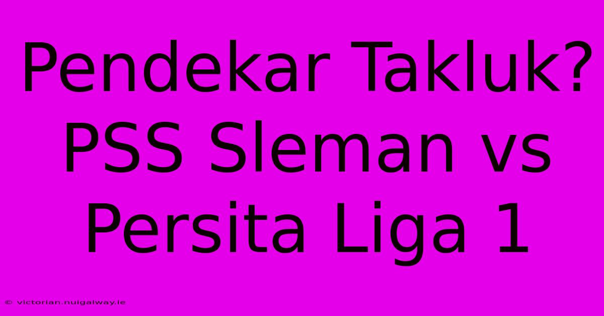 Pendekar Takluk? PSS Sleman Vs Persita Liga 1