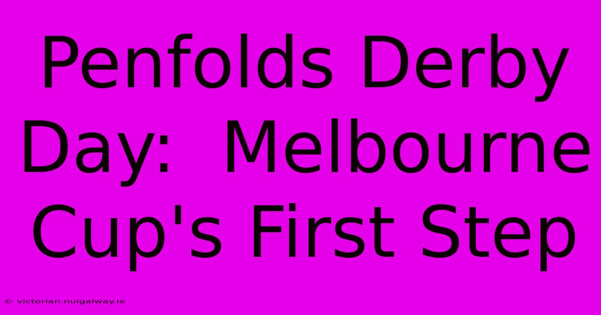 Penfolds Derby Day:  Melbourne Cup's First Step 