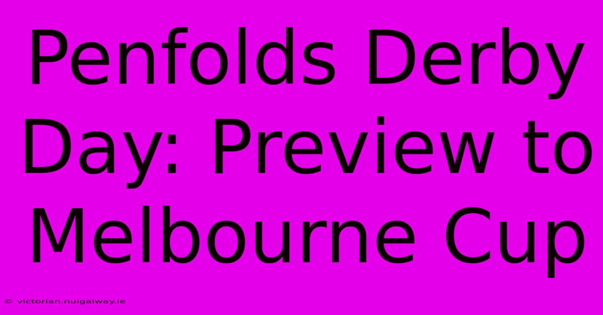 Penfolds Derby Day: Preview To Melbourne Cup