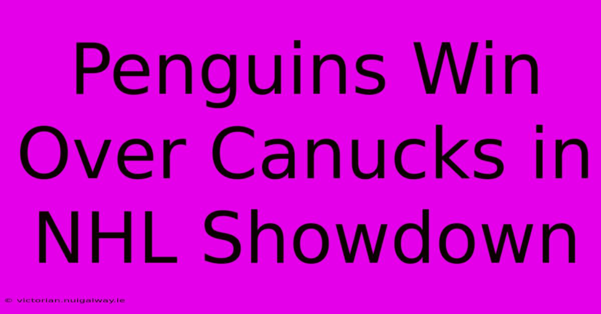 Penguins Win Over Canucks In NHL Showdown 