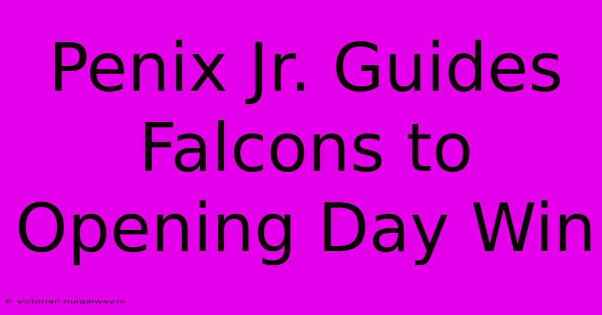 Penix Jr. Guides Falcons To Opening Day Win