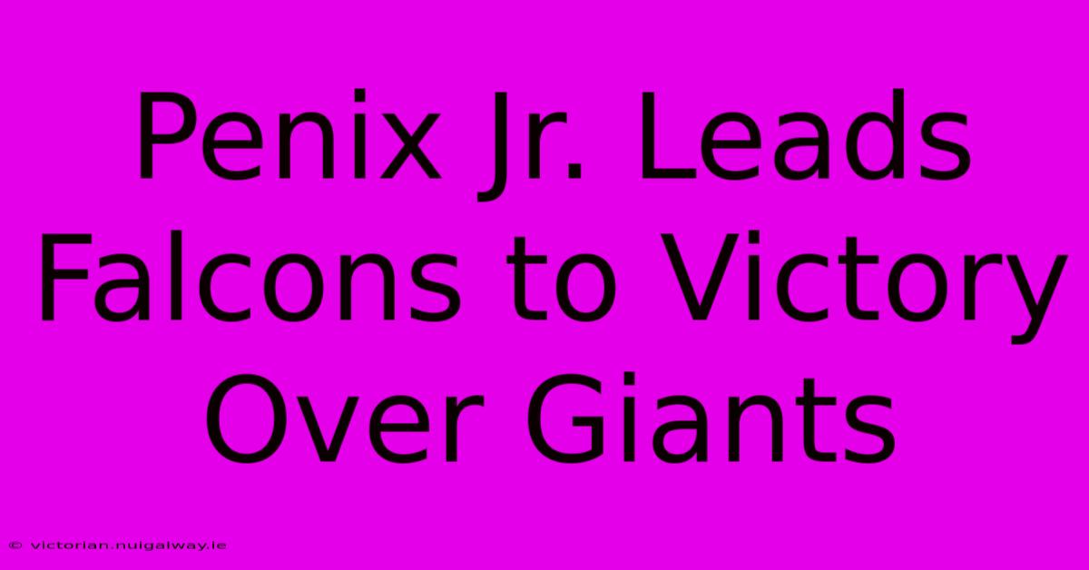 Penix Jr. Leads Falcons To Victory Over Giants