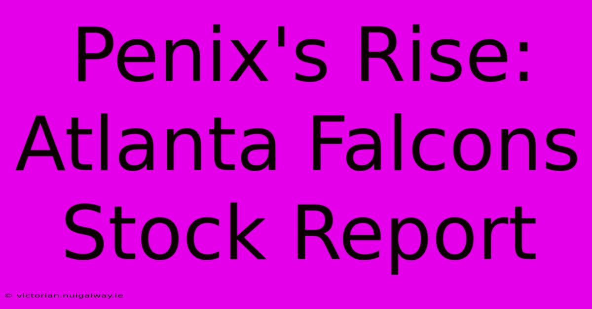 Penix's Rise: Atlanta Falcons Stock Report