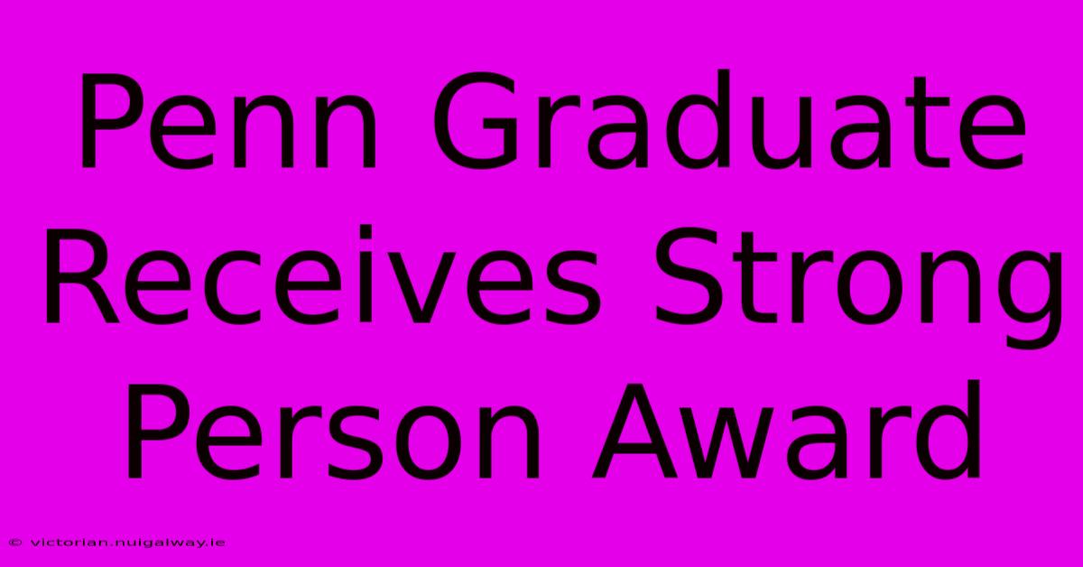 Penn Graduate Receives Strong Person Award