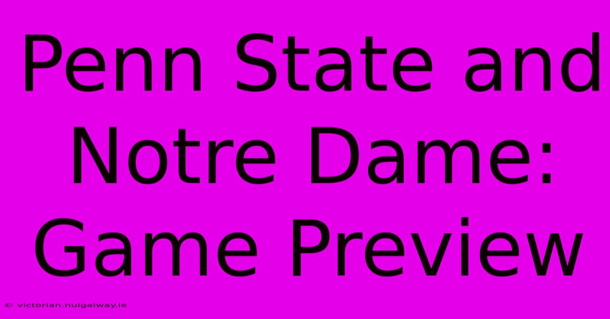 Penn State And Notre Dame: Game Preview