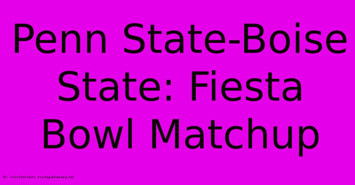 Penn State-Boise State: Fiesta Bowl Matchup