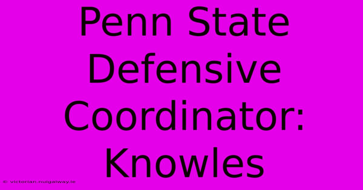 Penn State Defensive Coordinator: Knowles