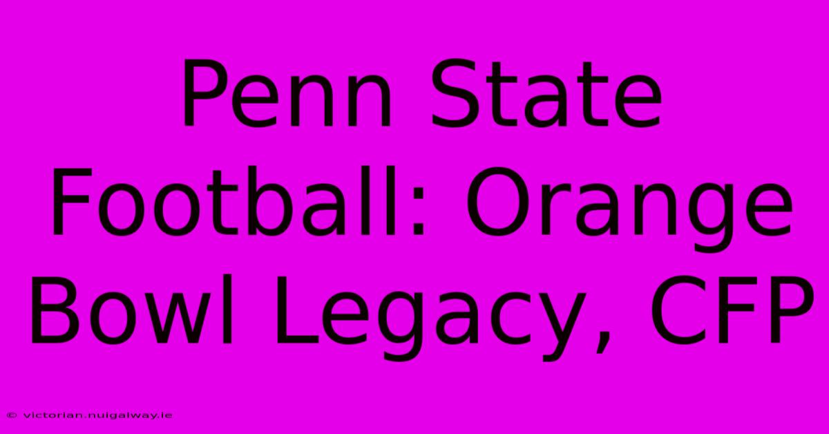 Penn State Football: Orange Bowl Legacy, CFP