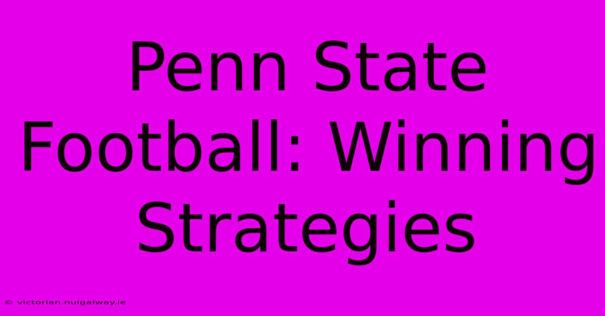 Penn State Football: Winning Strategies 