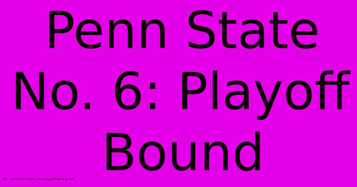 Penn State No. 6: Playoff Bound