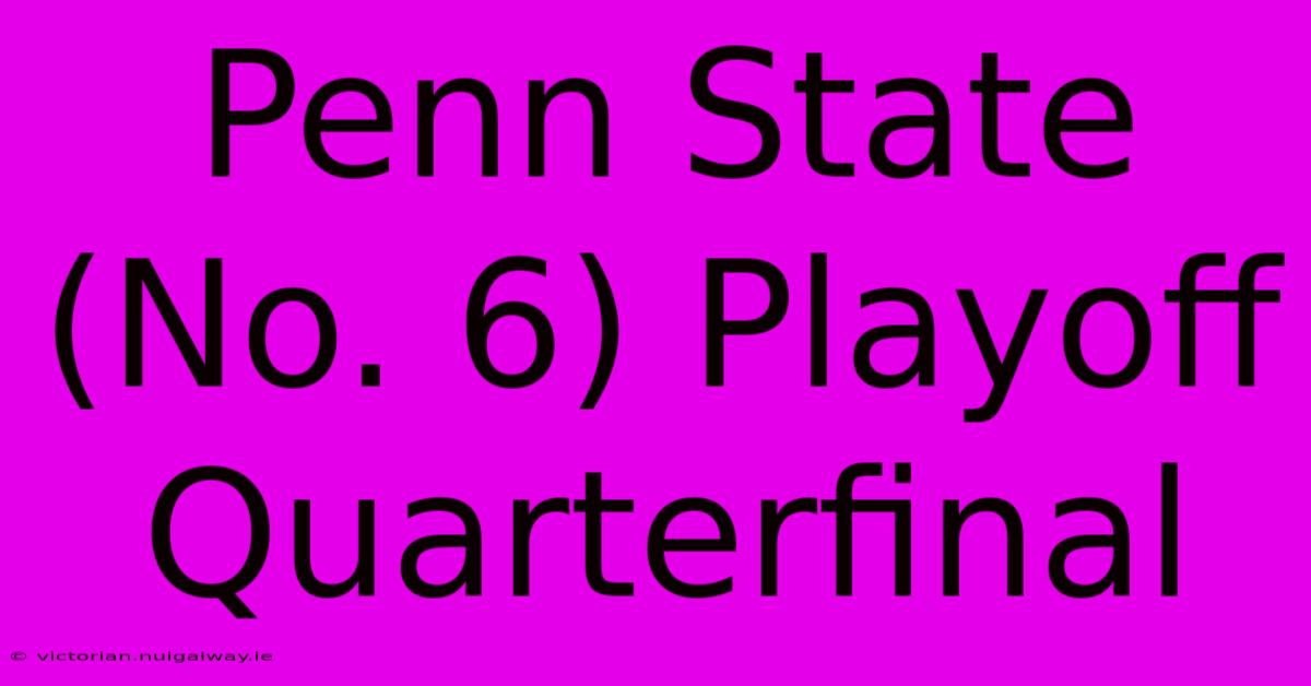 Penn State (No. 6) Playoff Quarterfinal