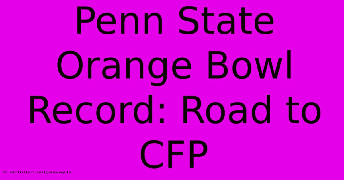 Penn State Orange Bowl Record: Road To CFP