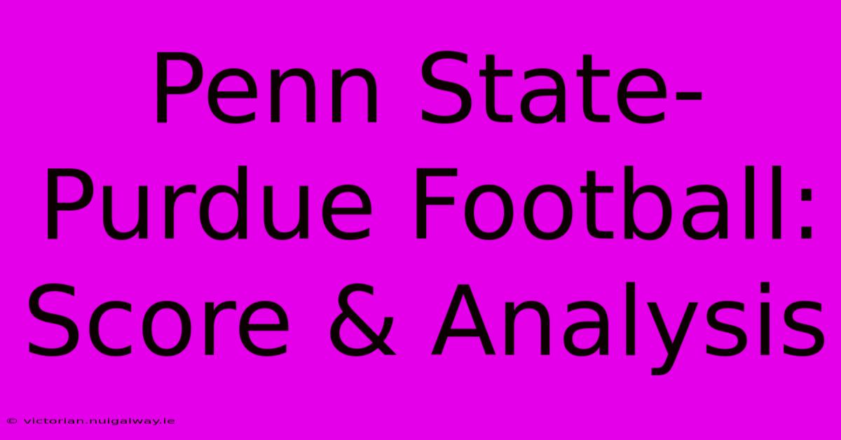 Penn State-Purdue Football: Score & Analysis