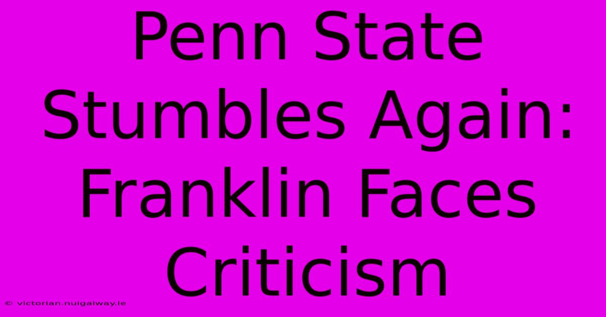 Penn State Stumbles Again: Franklin Faces Criticism