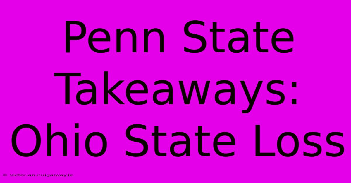 Penn State Takeaways: Ohio State Loss