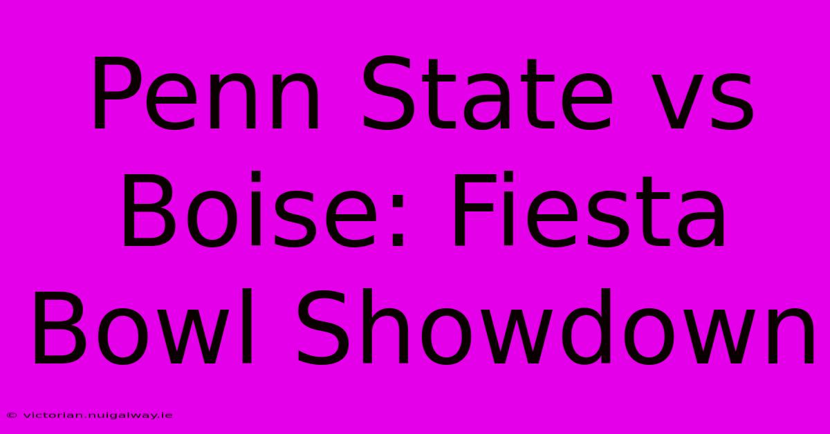 Penn State Vs Boise: Fiesta Bowl Showdown