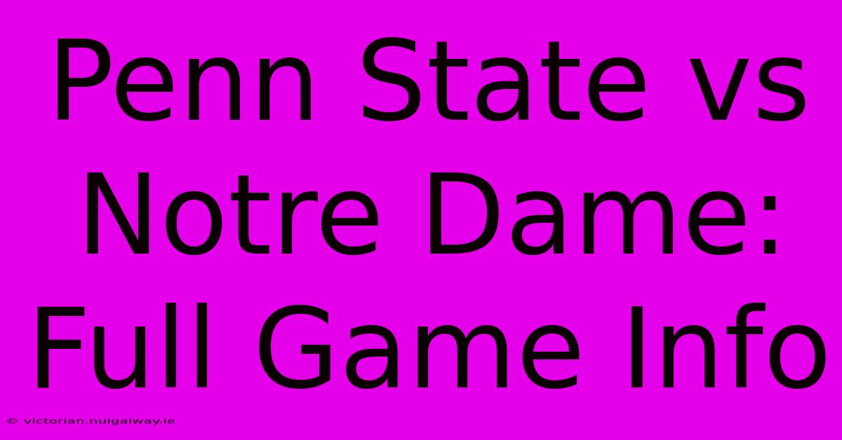 Penn State Vs Notre Dame: Full Game Info