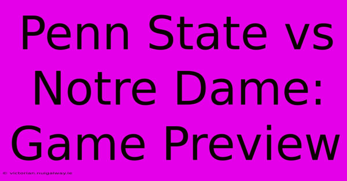 Penn State Vs Notre Dame: Game Preview