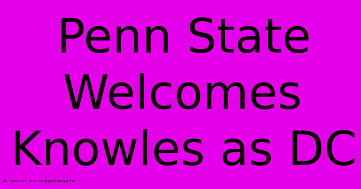 Penn State Welcomes Knowles As DC