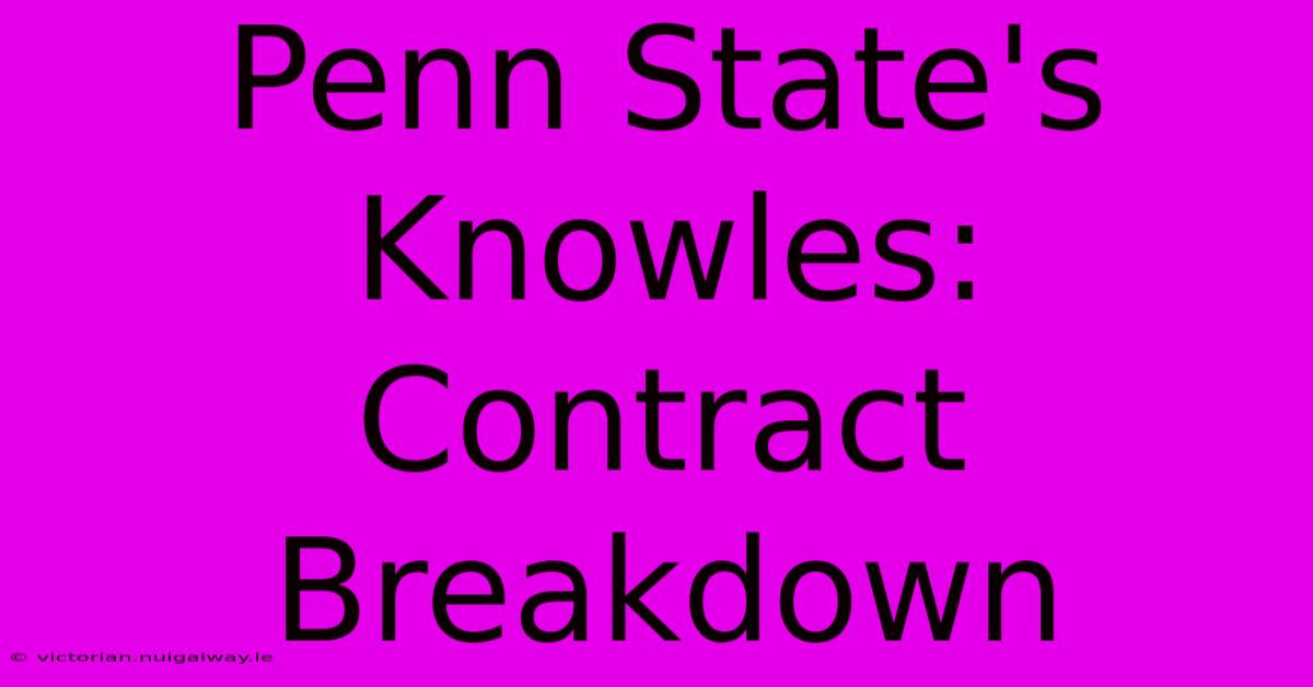 Penn State's Knowles: Contract Breakdown