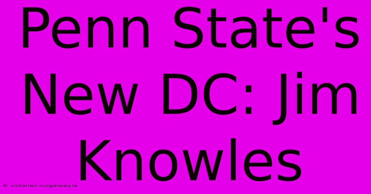 Penn State's New DC: Jim Knowles