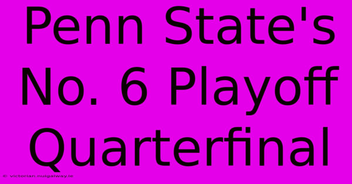 Penn State's No. 6 Playoff Quarterfinal