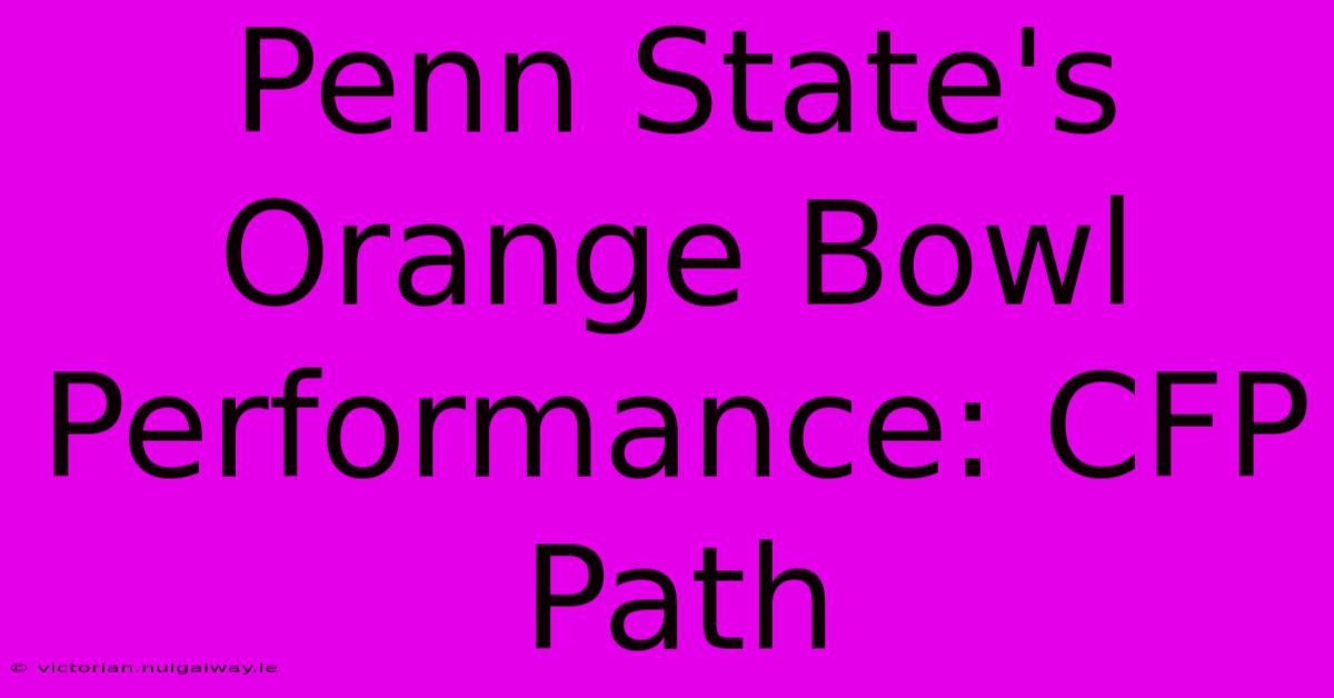 Penn State's Orange Bowl Performance: CFP Path