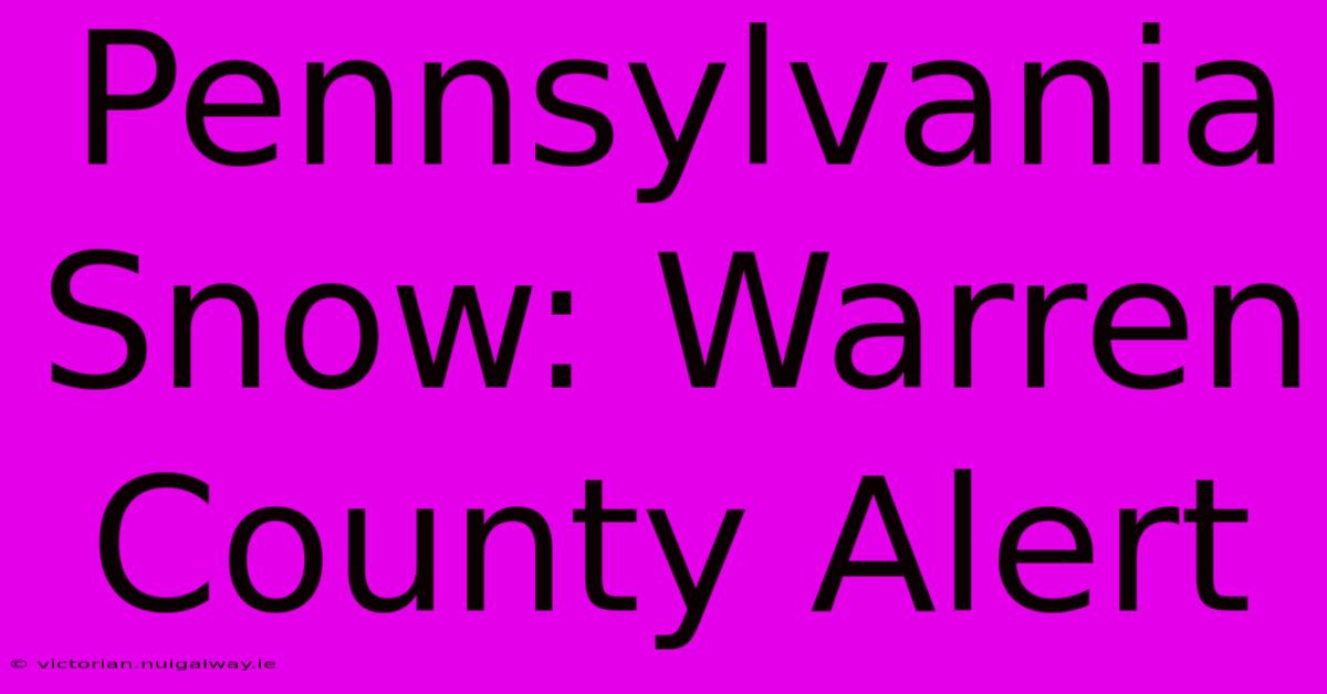 Pennsylvania Snow: Warren County Alert