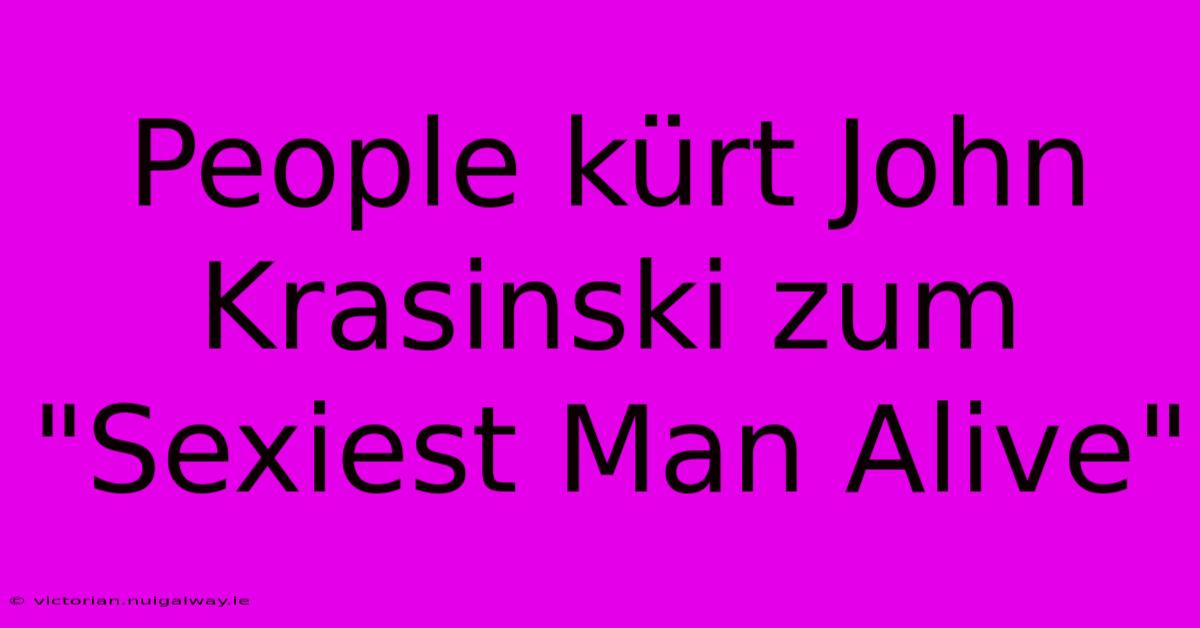 People Kürt John Krasinski Zum 