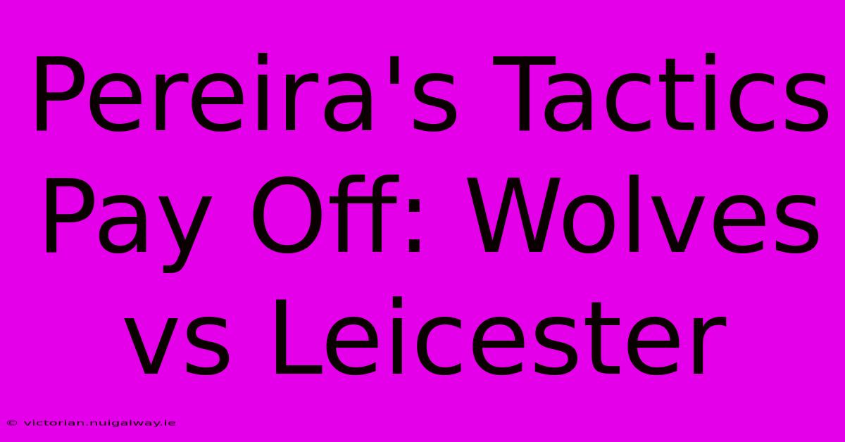 Pereira's Tactics Pay Off: Wolves Vs Leicester